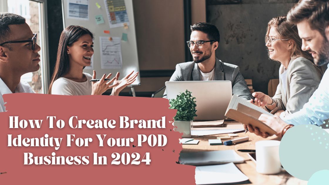 How To Create Brand Identity For Your POD Business In 2024